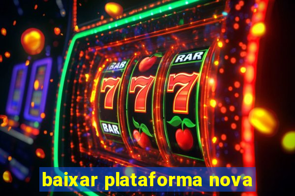 baixar plataforma nova