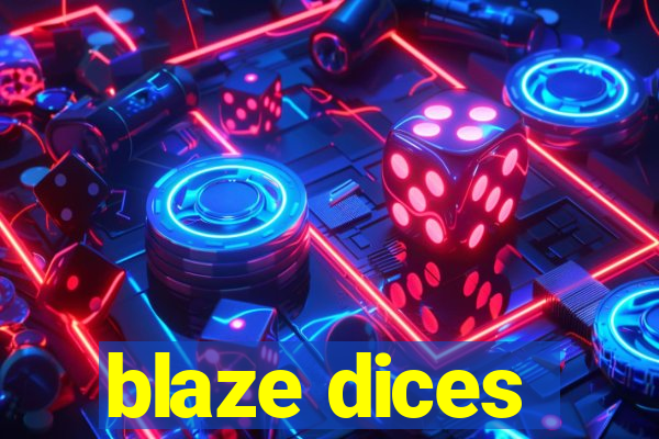 blaze dices