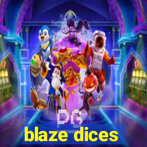 blaze dices