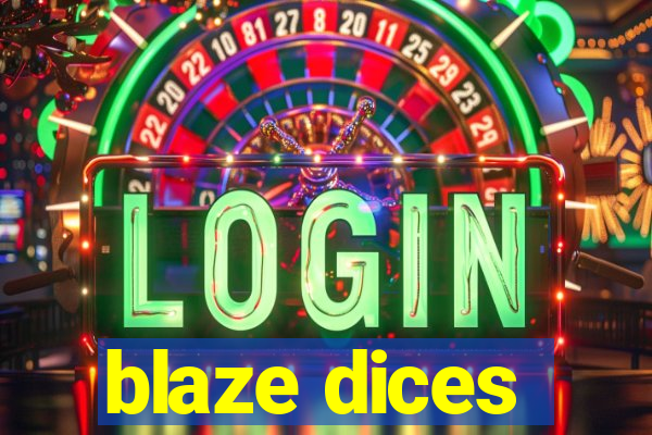 blaze dices