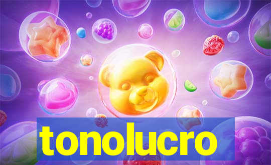 tonolucro