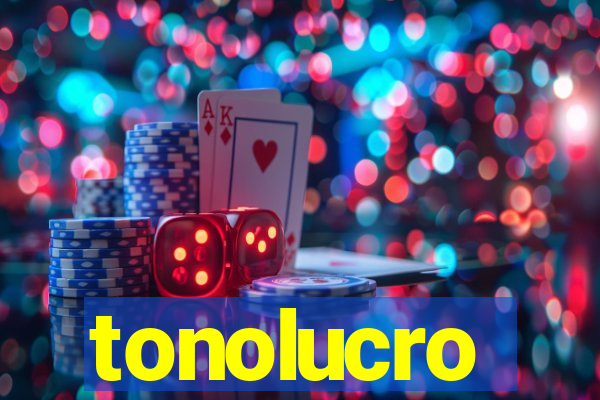 tonolucro