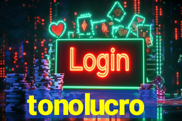 tonolucro