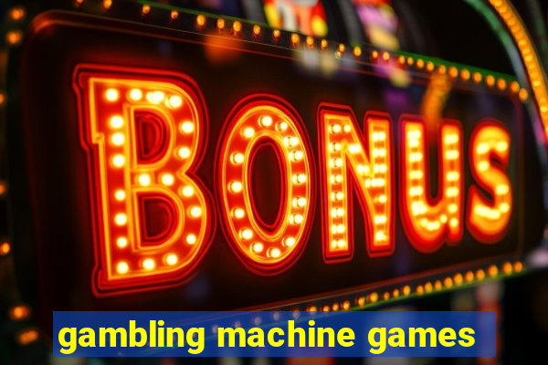 gambling machine games