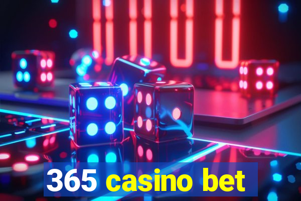 365 casino bet