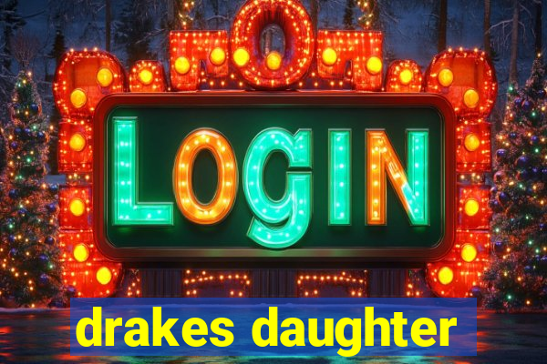 drakes daughter