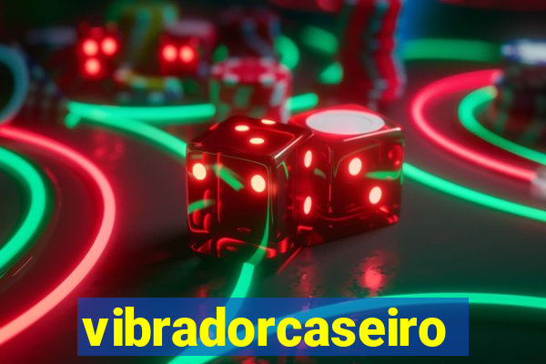 vibradorcaseiro