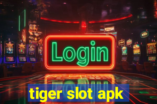 tiger slot apk