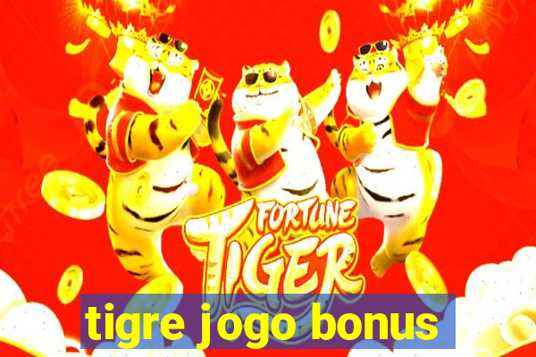 tigre jogo bonus