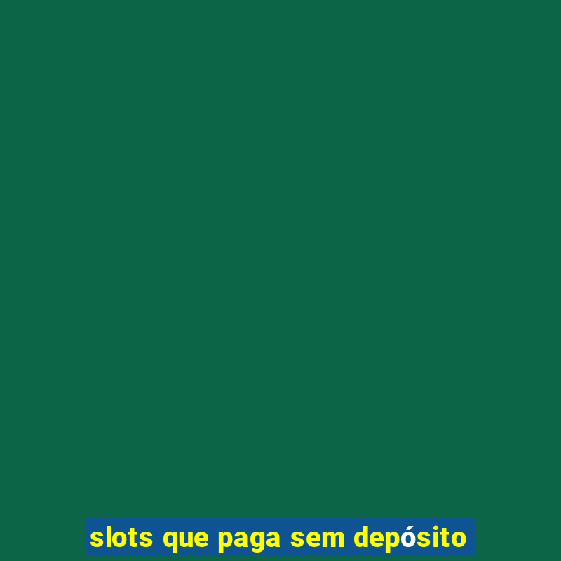 slots que paga sem depósito