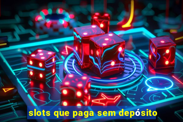 slots que paga sem depósito