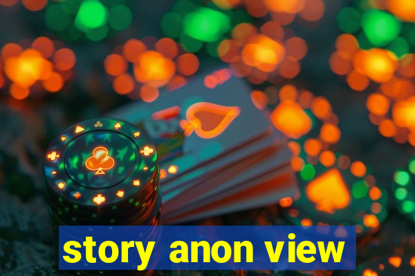 story anon view