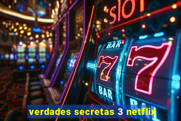 verdades secretas 3 netflix