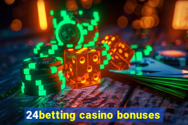 24betting casino bonuses