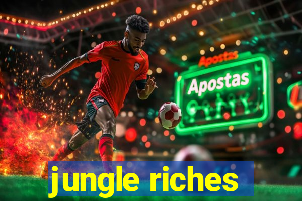 jungle riches