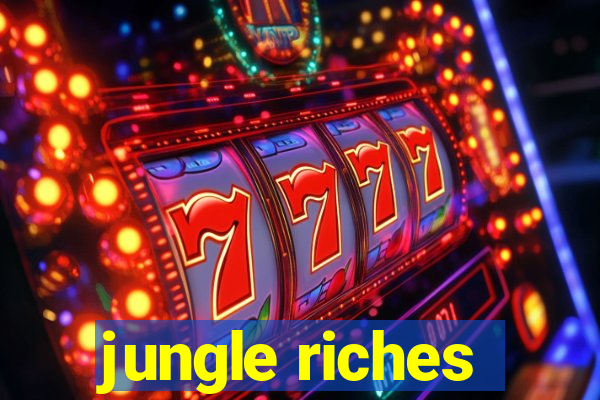 jungle riches