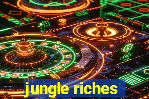 jungle riches