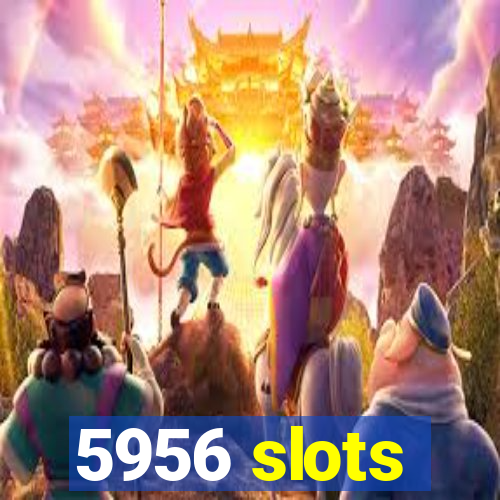 5956 slots