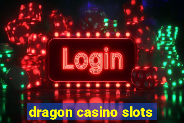 dragon casino slots