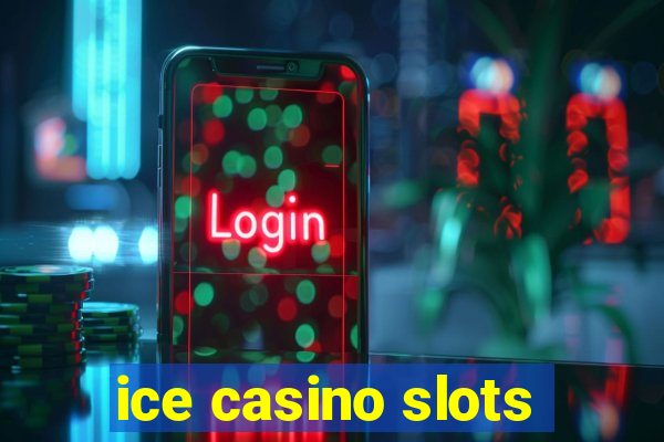 ice casino slots