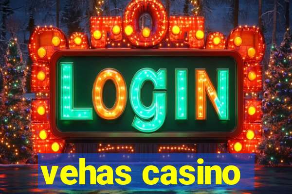 vehas casino