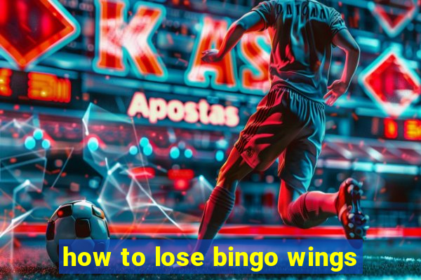 how to lose bingo wings