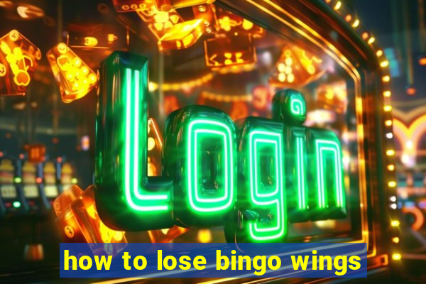 how to lose bingo wings