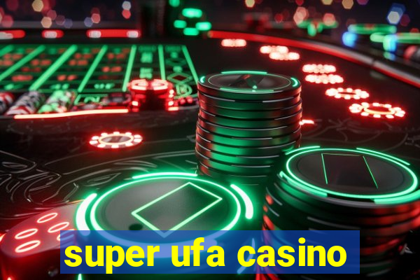 super ufa casino