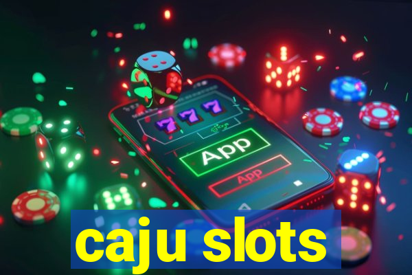 caju slots