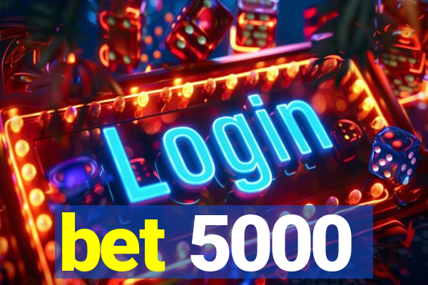 bet 5000