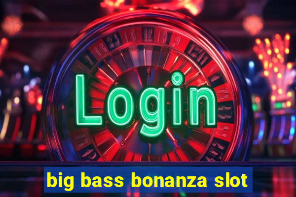 big bass bonanza slot