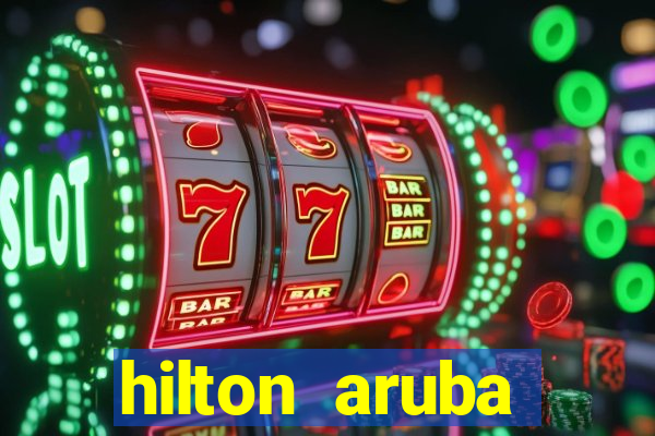 hilton aruba caribbean resort casino