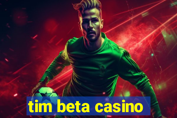 tim beta casino