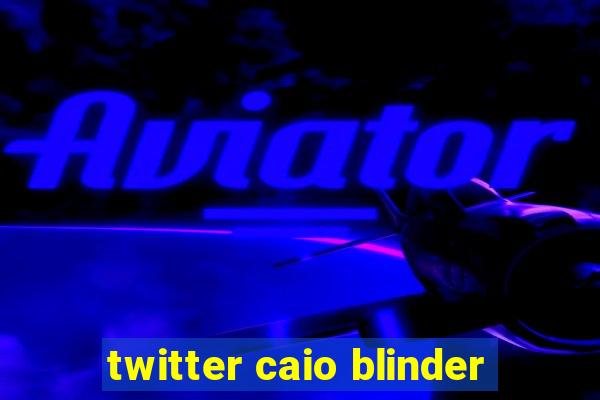 twitter caio blinder