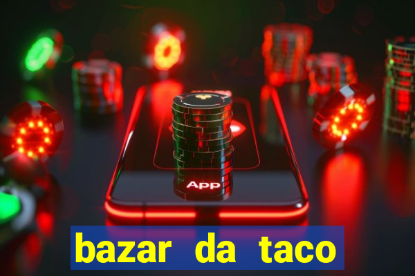 bazar da taco agendamento online