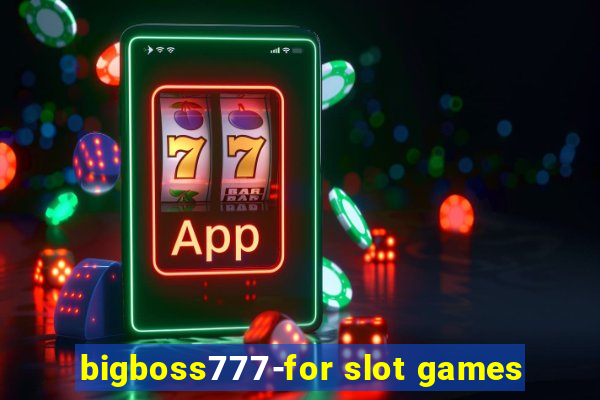 bigboss777-for slot games