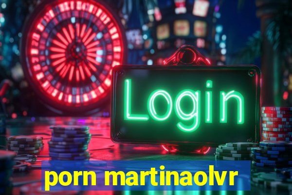 porn martinaolvr