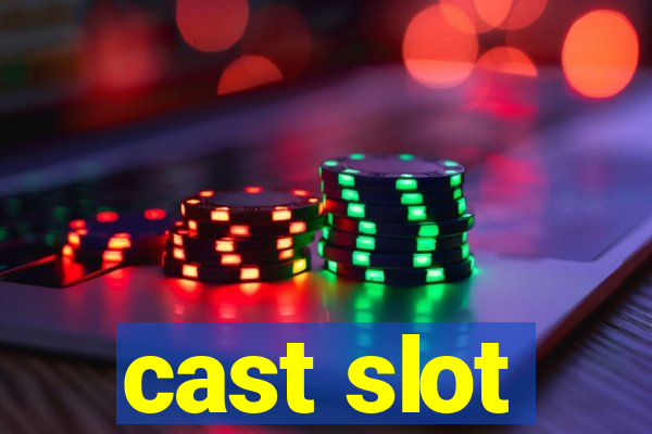 cast slot