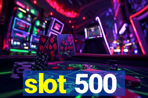 slot 500