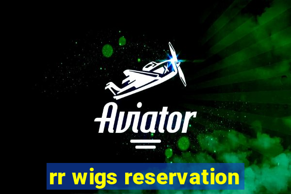 rr wigs reservation