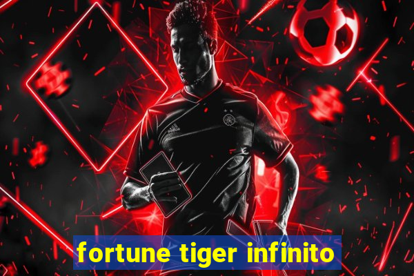 fortune tiger infinito