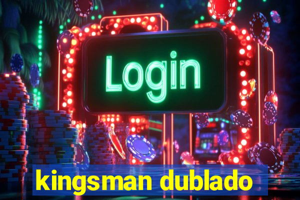 kingsman dublado