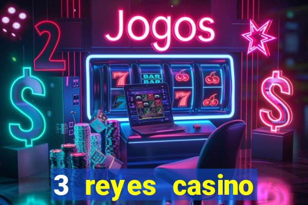 3 reyes casino juegos populares