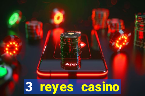 3 reyes casino juegos populares