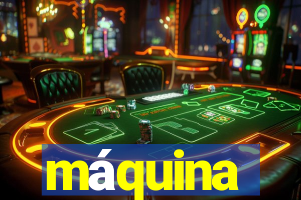 máquina