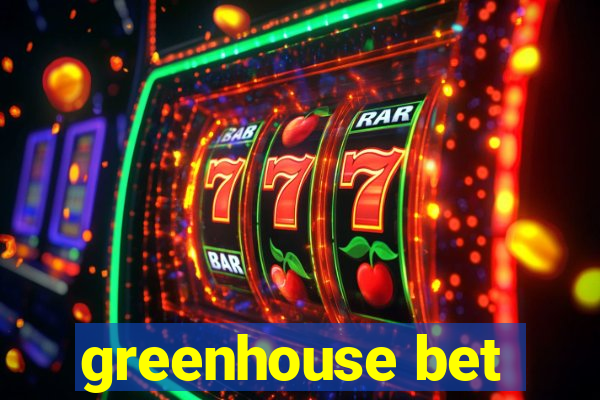 greenhouse bet