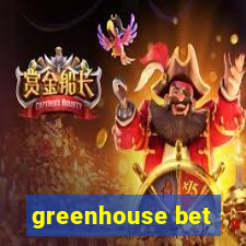 greenhouse bet