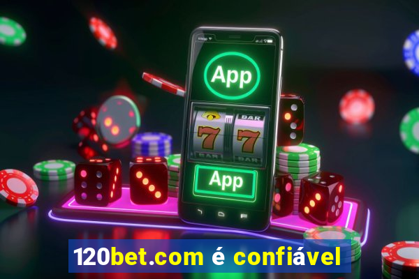 120bet.com é confiável