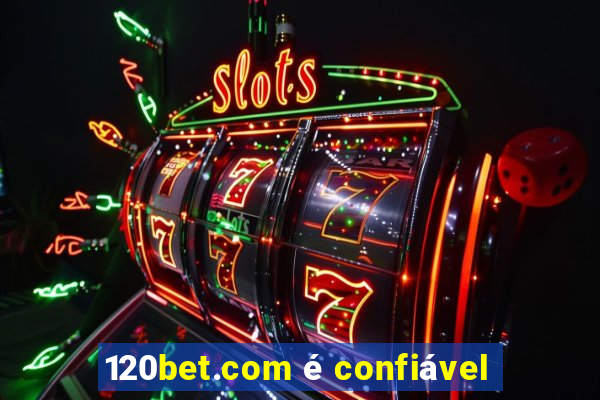 120bet.com é confiável