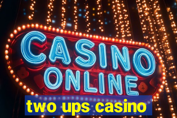 two ups casino